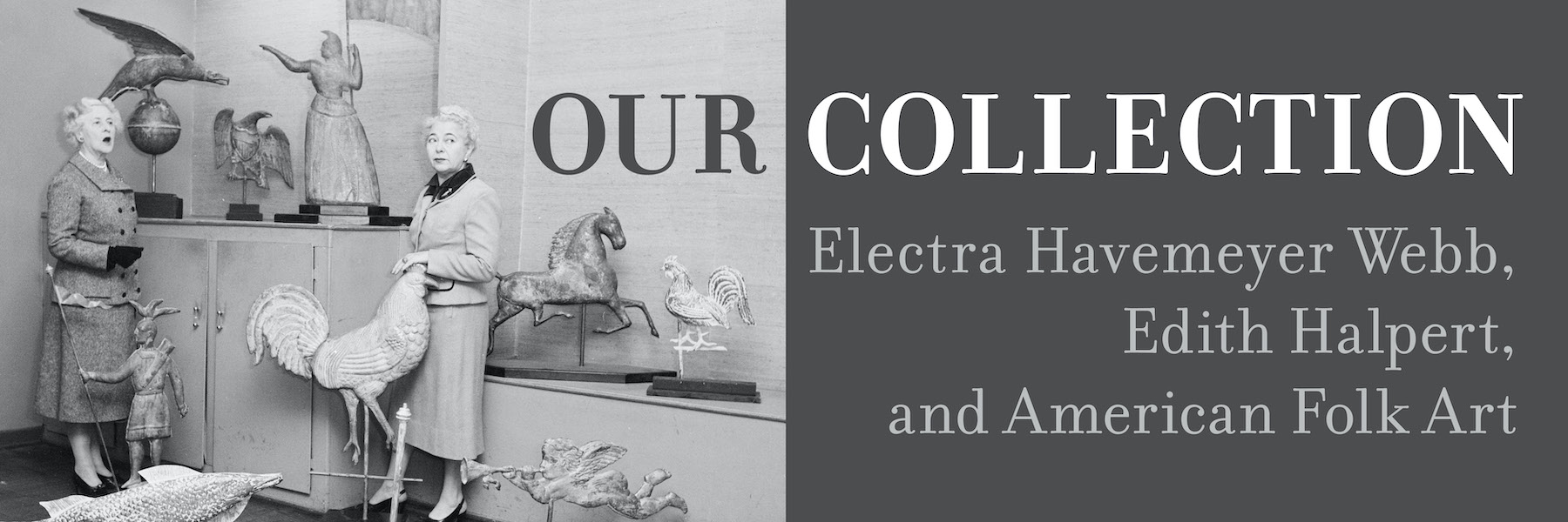 Online Exhibition "Our Collection: Electra Havemeyer Webb, Edith Halpert, and American Folk Art"" 